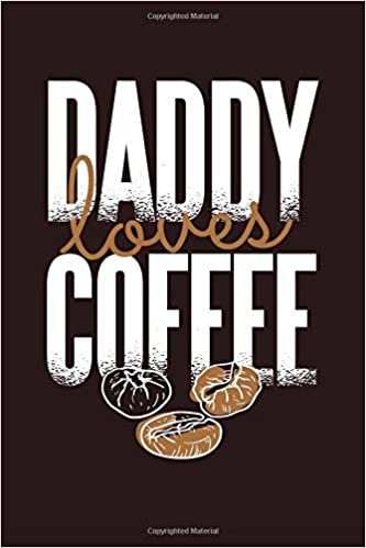 Daddy Loves Coffee: 6x9 Lined Writing Notebook Journal, 120 Pages