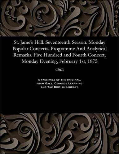 St. Jame's Hall. Seventeenth Season. Monday Popular Concerts. Programme And Analytical Remarks. Five Hundred and Fourth Concert, Monday Evening, February 1st, 1875