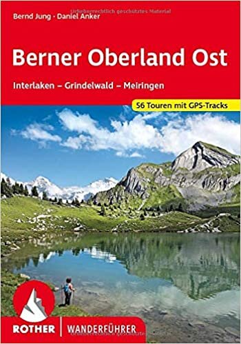 Berner Oberland Ost: Interlaken - Grindelwald - Meiringen. 50 Touren. Mit GPS-Tracks