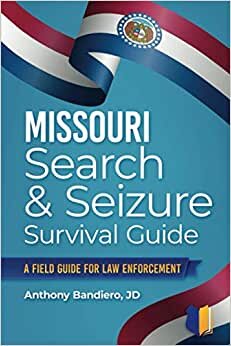 Missouri Search & Seizure Survival: A Field Guide for Law Enforcement indir