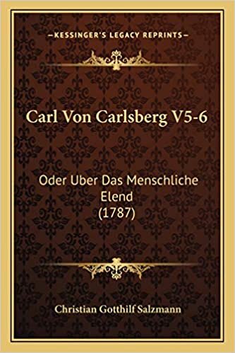 Carl Von Carlsberg V5-6: Oder Uber Das Menschliche Elend (1787)