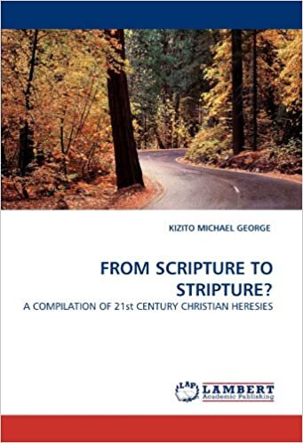FROM SCRIPTURE TO STRIPTURE?: A COMPILATION OF 21st CENTURY CHRISTIAN HERESIES
