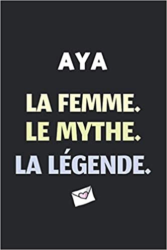 Aya La F Le Mythe La Légende: (Agenda / Journal / Carnet de notes): Notebook ligné / idée cadeau, 120 Pages, 15 x 23 cm, couverture souple, finition mate