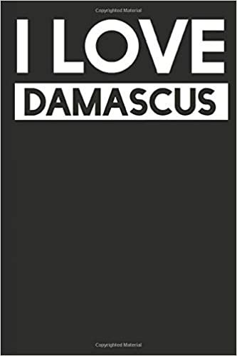 I Love Damascus: A Notebook