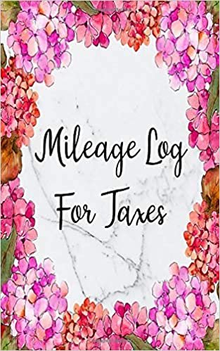 Mileage Log For Taxes: Gas Mileage Log Book Tracker (Small Pocket Floral Edition)