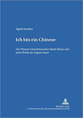 «Ich bin ein Chinese»: Der Wiener Literarhistoriker Jakob Minor und seine Briefe an August Sauer (Hamburger Beiträge zur Germanistik, Band 39) indir