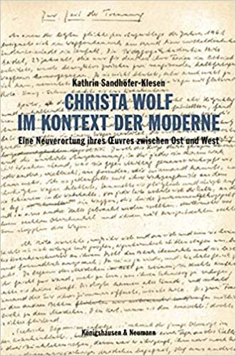 Christa Wolf im Kontext der Moderne: Eine Neuverortung ihres Œuvres zwischen Ost und West (Epistemata Literaturwissenschaft)