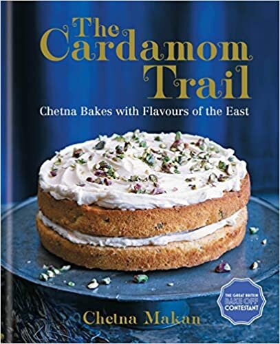 The Cardamom Trail: Chetna Bakes with Flavours of the East
