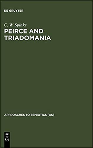 Peirce and Triadomania: A Walk in the Semiotic Wilderness (Approaches to Semiotics) (Approaches to Semiotics [AS])