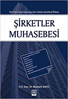 Şirketler Muhasebesi: Yeni Türk Ticaret Kanununa Göre Gözden Geçirilmiş 6. Baskı