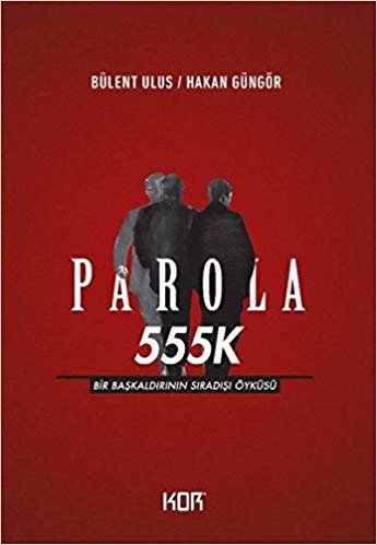 Parola 555K - Bir Başkaldırının Sıradışı Öyküsü