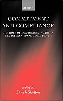 Commitment and Compliance: The Role of Non-Binding Norms in the International Legal System