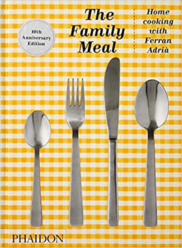 The Family Meal: Home Cooking With Ferran Adrià: Home Cooking with Ferran Adrià, 10th Anniversary Edition