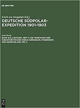 Deutsche Südpolar-Expedition 1901-1903: Botanik, Heft 3: Die Vegetation der subantarktischen Inseln Kerguelen, Possession- und Heard-Eiland, Teil 2: Band 8/3,2