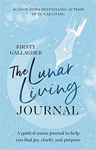 The Lunar Living Journal: A guided moon journal to help you find joy, clarity and purpose: A Guided Moon Journal to Help You Find Joy and Purpose