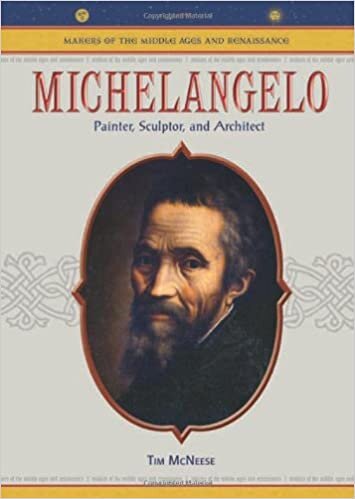 Michelangelo: Painter, Sculptor and Architect (MAKERS OF THE MIDDLE AGES AND RENAISSANCE)