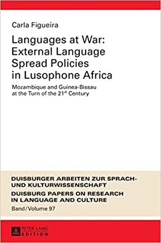 Languages at War: External Language Spread Policies in Lusophone Africa: Mozambique and Guinea-Bissau at the Turn of the 21 st Century (DASK – ... on Research in Language and Culture, Band 97)