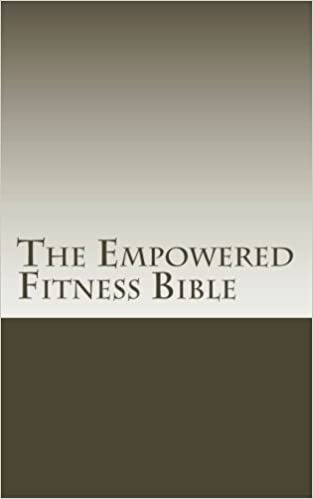 The Empowered Fitness Bible: Everything you need to know for the "True" fitness mindset