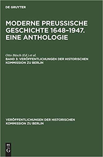 Veroeffentlichungen der Historischen Kommission zu Berlin Moderne preussische Geschichte 1648-1947. Eine Anthologie