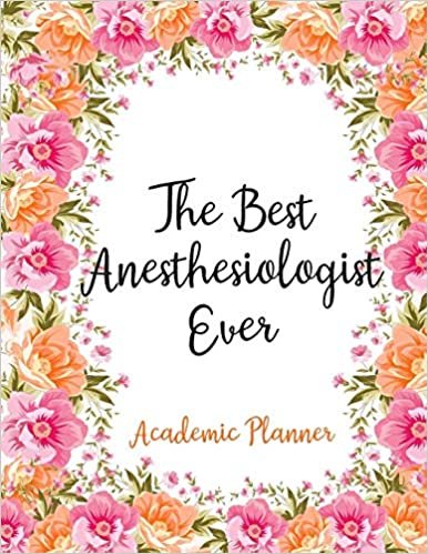 The Best Anesthesiologist Ever Academic Planner: Weekly And Monthly Agenda Anesthesiologist Academic Planner 2019-2020
