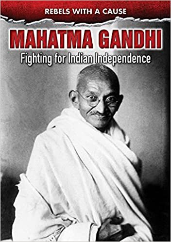 Mahatma Gandhi: Fighting for Indian Independence (Rebels with a Cause)