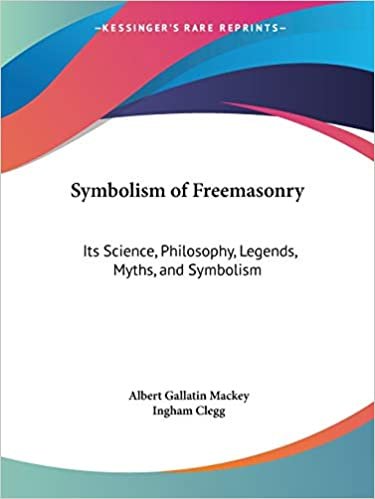 Symbolism of Freemasonry: Its Science, Philosophy, Legends, Myths and Symbolism