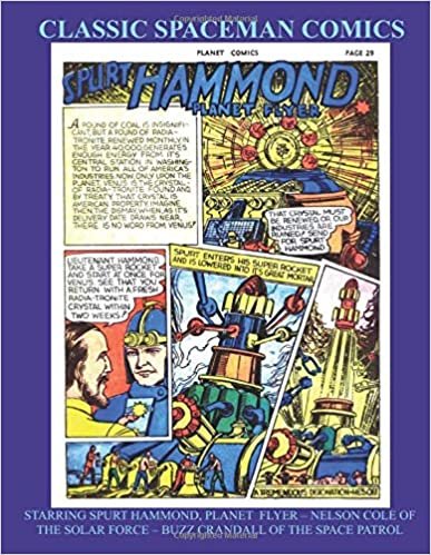Classic Spaceman Comics: Spurt Hammond, Planet Flyer - Nelson Cole of the Solar Force - Buzz Crandall of the Space Patrol --- Their Full Collections From Planet Comics