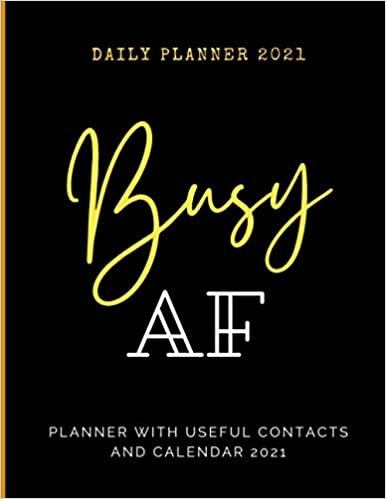 Planner 2021 Busy AF: Daily Planner 2021, Diary with calendars useful contacts and note pages undated One Year planner and Agenda Organizer ... gift for business Scientists Academic student