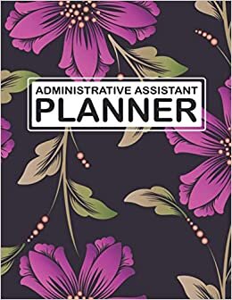 Administrative Assistant Planner: Daily planner for Administrative Assistant with Daily To-Do List,Daily Schedules,Top Five Priorities,notes | ... member,Girlfriend,Boyfriend,work friends...