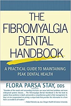 The Fibromyalgia Dental Handbook: A Practical Guide to Maintaining Peak Dental Health indir