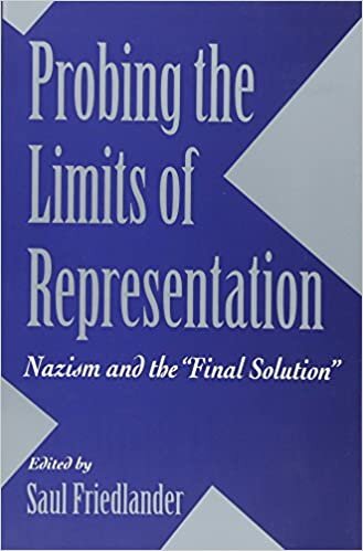 Probing the Limits of Representation: Nazism and the "Final Solution"