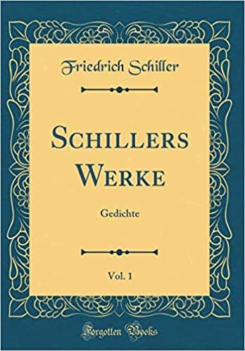 Schillers Werke, Vol. 1: Gedichte (Classic Reprint) indir