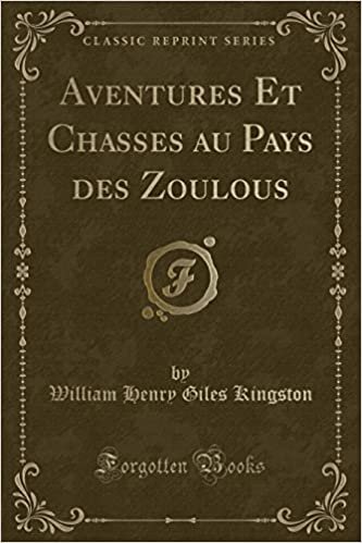 Aventures Et Chasses au Pays des Zoulous (Classic Reprint)