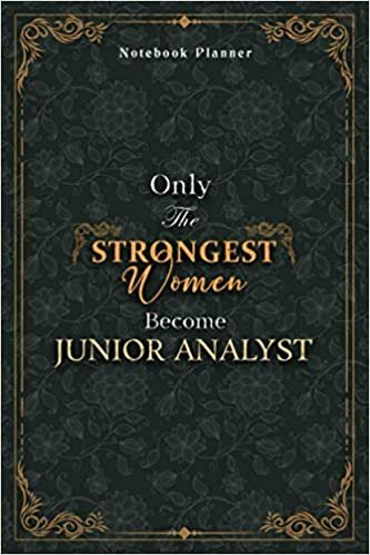 Junior Analyst Notebook Planner - Luxury Only The Strongest Women Become Junior Analyst Job Title Working Cover: 6x9 inch, Personal Budget, Planning, ... Tax, A5, 120 Pages, Event, 5.24 x 22.86 cm indir