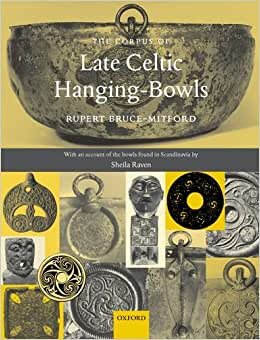 A Corpus of Late Celtic Hanging-Bowls: With an Account of the Bowls Found in Scandinavia