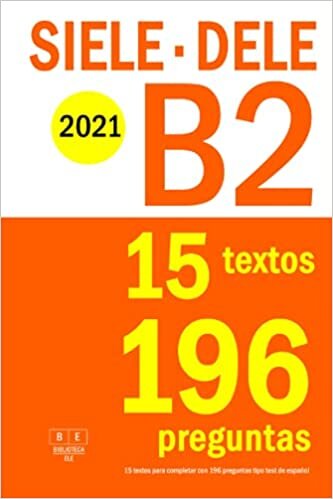 SIELE B2 - DELE B2 - 2021 - 15 textos para completar con 196 preguntas tipo test de español: Preparación para la comprensión de lectura de los ... y DELE B2 de español (Biblioteca ELE, Band 9)