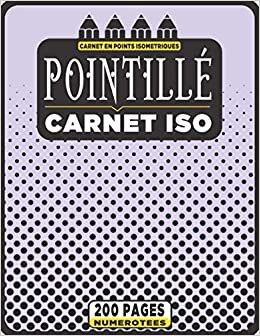 Carnet Isométrique en Pointillé A4 - Bloc 200 Pages Numérotées: Dessinez en 3D à l'aide des pointillés isométriques & retrouvez facilement vos dessins ... (Cahier vierge à papier isométrique N°56)