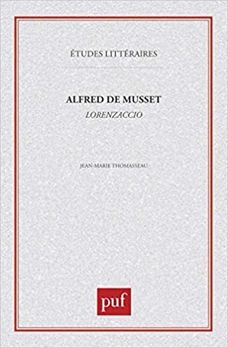 Alfred de Musset : « Lorenzaccio » (Études littéraires)