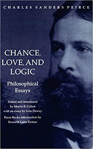 Chance, Love, and Logic: Philosophical Essays: Philosophical Essays by Charles Sanders Peirce