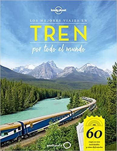 Los mejores viajes en tren por todo el mundo: 60 viajes en tren inolvidables y cómo disfrutarlos (Viaje y aventura) indir