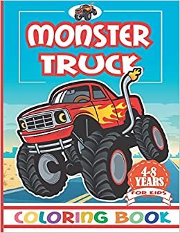 Monster Truck Coloring Book for Kids 4-8 Years: Monsters Trucks Coloring Books For Toddlers and Kids, A Great Coloring Book with Monster Trucks for Boys and Girls, Toddlers, Preschoolers.