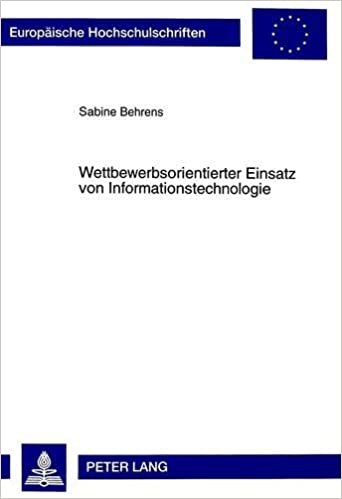 Wettbewerbsorientierter Einsatz von Informationstechnologie (Europäische Hochschulschriften / European University Studies / Publications ... / Série 5: Sciences économiques, Band 2478)