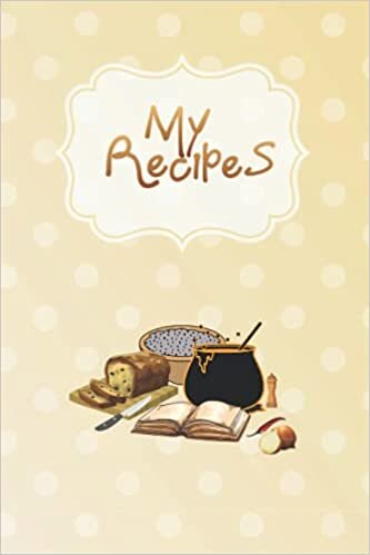 My Recipes: Blank Recipe Food Journal Organiser Book to write down Your Own recipes Delicious Family recipes Great Small Gift