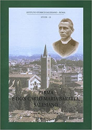 Parma e don Carlo Maria Baratta salesiano. Atti del Convegno di storia sociale e religiosa (Parma, 9-16-23 aprile 1999) (ISS-Studi) indir