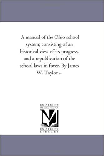 A manual of the Ohio school system; consisting of an historical view of its progress, and a republication of the school laws in force. By James W. Taylor ...