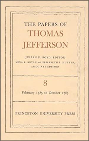The Papers of Thomas Jefferson, Volume 8: February 1785 to October 1785: February 1785 to October 1785 v. 8