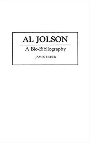 Al Jolson: A Bio-bibliography (Bio-Bibliographies in the Performing Arts)