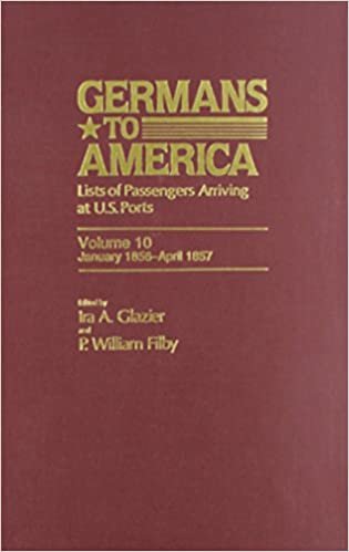 Germans to America, Jan. 3, 1856-Apr. 27, 1857: Lists of Passengers Arriving at U.S. Ports (Germans to America Series): 10