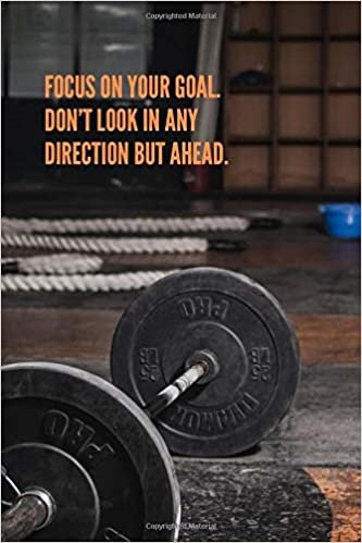 Focus On Your Goal. Don't Look In Any Direction But Ahead.: Workout Journal, Workout Log, Fitness Journal, Diary, Motivational Notebook (110 Pages, Blank, 6 x 9)