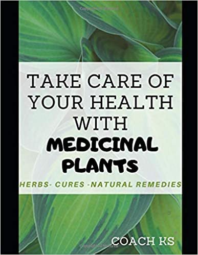 Take care of your health with medicinal plants: Herbs - Cures - Natural Remedies